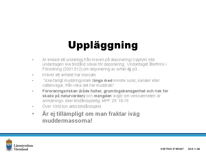 Uppläggning • • • Är endast ett undantag från kraven på deponering! Uppfylls inte