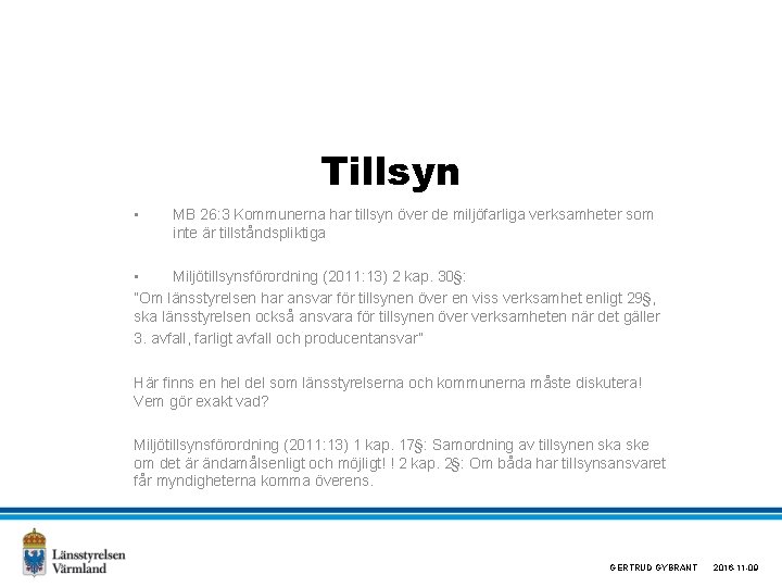 Tillsyn • MB 26: 3 Kommunerna har tillsyn över de miljöfarliga verksamheter som inte