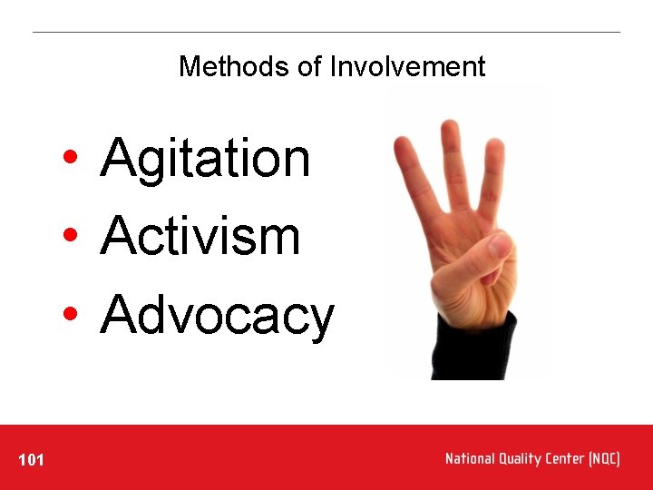 Methods of Involvement • Agitation • Activism • Advocacy 101 