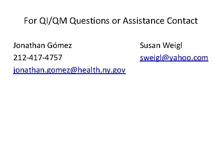 For QI/QM Questions or Assistance Contact Jonathan Gómez 212 -417 -4757 jonathan. gomez@health. ny.