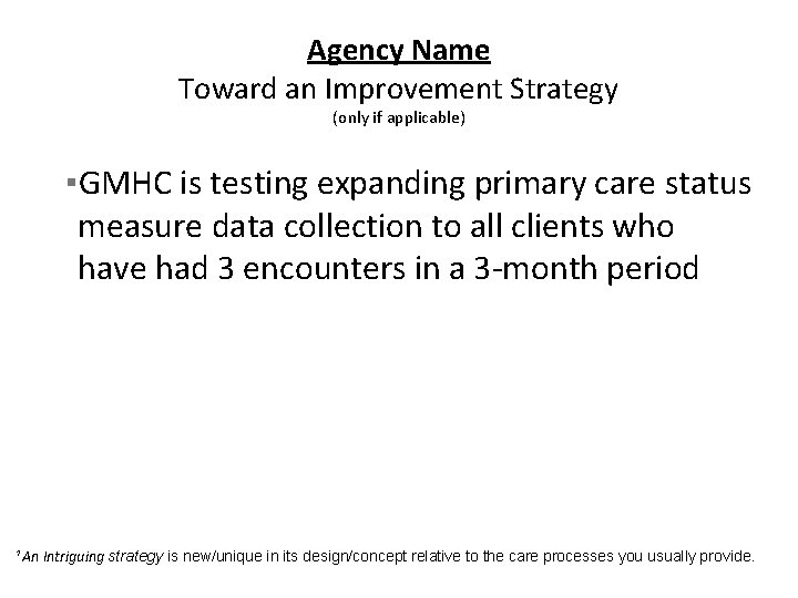 Agency Name Toward an Improvement Strategy (only if applicable) ▪GMHC is testing expanding primary