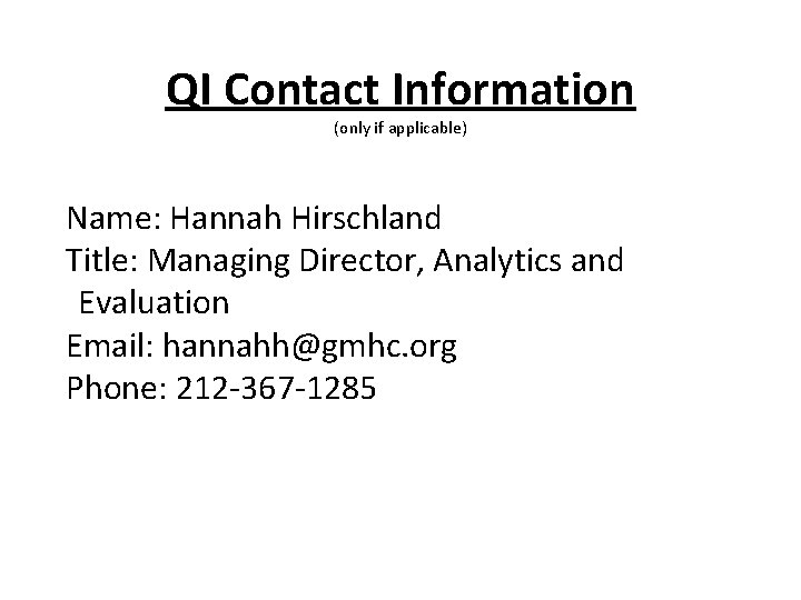 QI Contact Information (only if applicable) Name: Hannah Hirschland Title: Managing Director, Analytics and