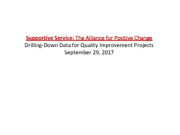 Supportive Service: The Alliance for Positive Change Drilling-Down Data for Quality Improvement Projects September