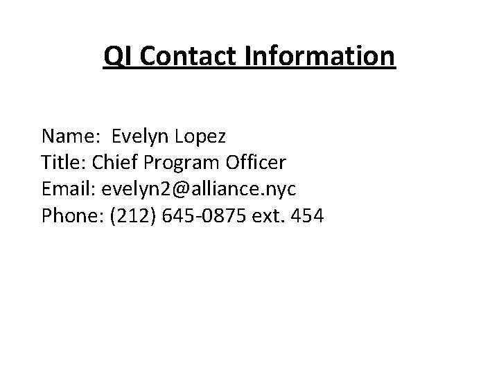 QI Contact Information Name: Evelyn Lopez Title: Chief Program Officer Email: evelyn 2@alliance. nyc
