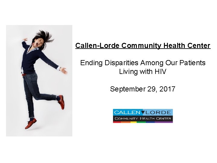 Callen-Lorde Community Health Center Ending Disparities Among Our Patients Living with HIV September 29,