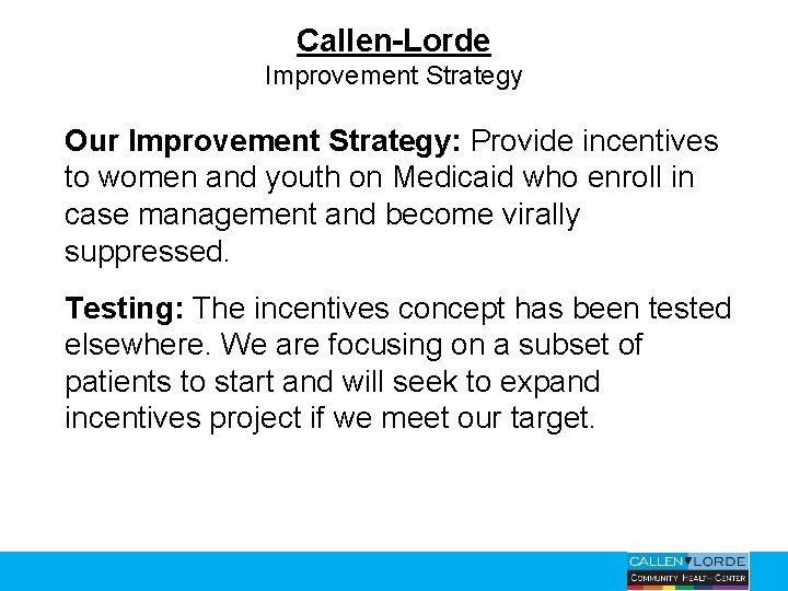 Callen-Lorde Improvement Strategy Our Improvement Strategy: Provide incentives to women and youth on Medicaid