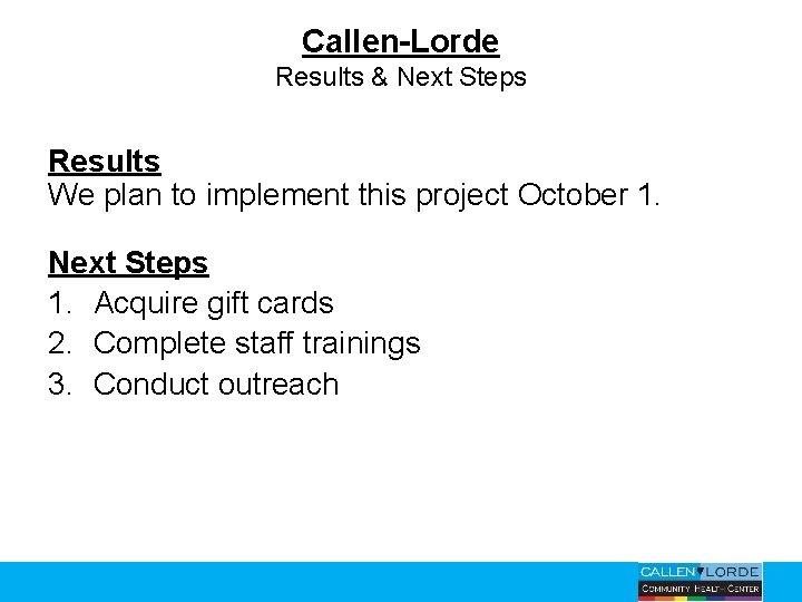 Callen-Lorde Results & Next Steps Results We plan to implement this project October 1.