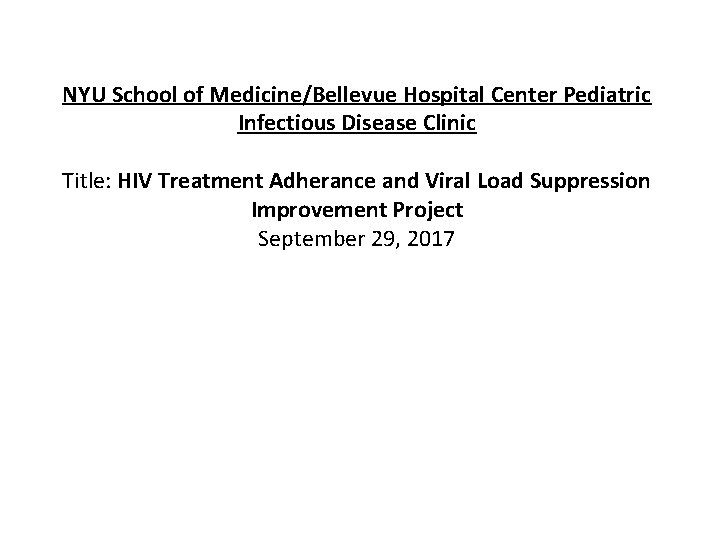 NYU School of Medicine/Bellevue Hospital Center Pediatric Infectious Disease Clinic Title: HIV Treatment Adherance