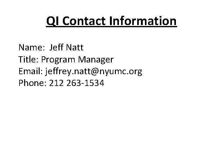 QI Contact Information Name: Jeff Natt Title: Program Manager Email: jeffrey. natt@nyumc. org Phone: