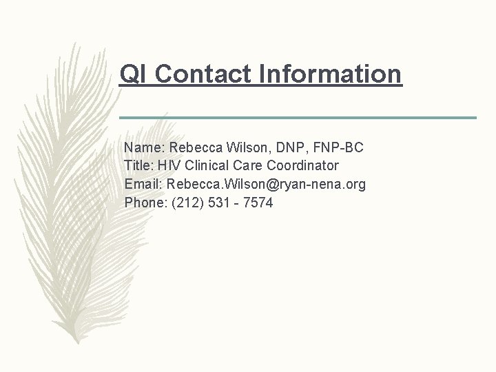 QI Contact Information Name: Rebecca Wilson, DNP, FNP-BC Title: HIV Clinical Care Coordinator Email: