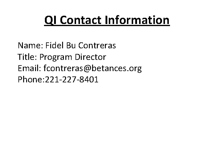 QI Contact Information Name: Fidel Bu Contreras Title: Program Director Email: fcontreras@betances. org Phone: