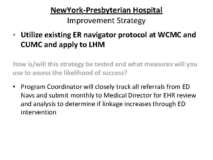 New. York-Presbyterian Hospital Improvement Strategy ▪ Utilize existing ER navigator protocol at WCMC and