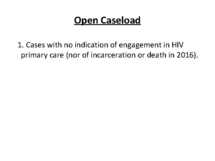 Open Caseload 1. Cases with no indication of engagement in HIV primary care (nor