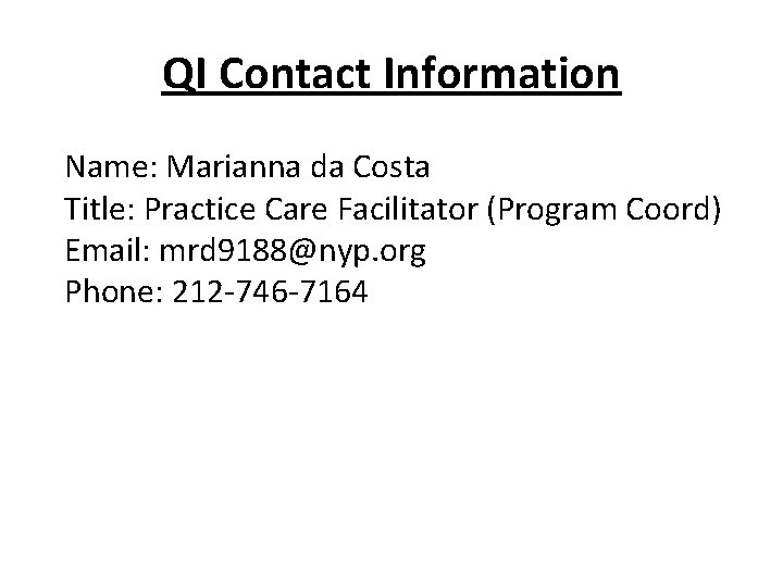 QI Contact Information Name: Marianna da Costa Title: Practice Care Facilitator (Program Coord) Email: