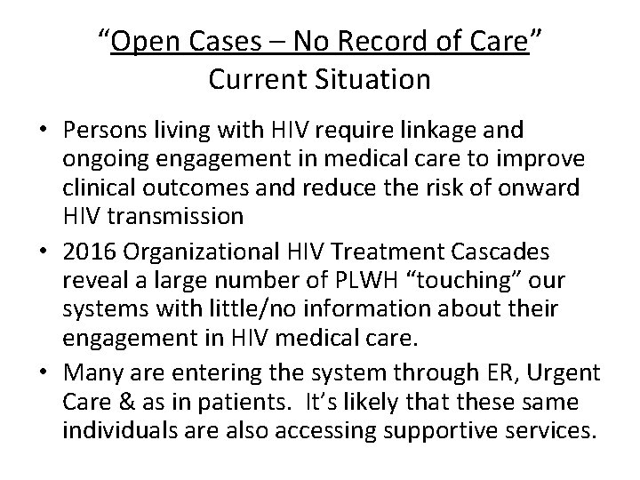 “Open Cases – No Record of Care” Current Situation • Persons living with HIV