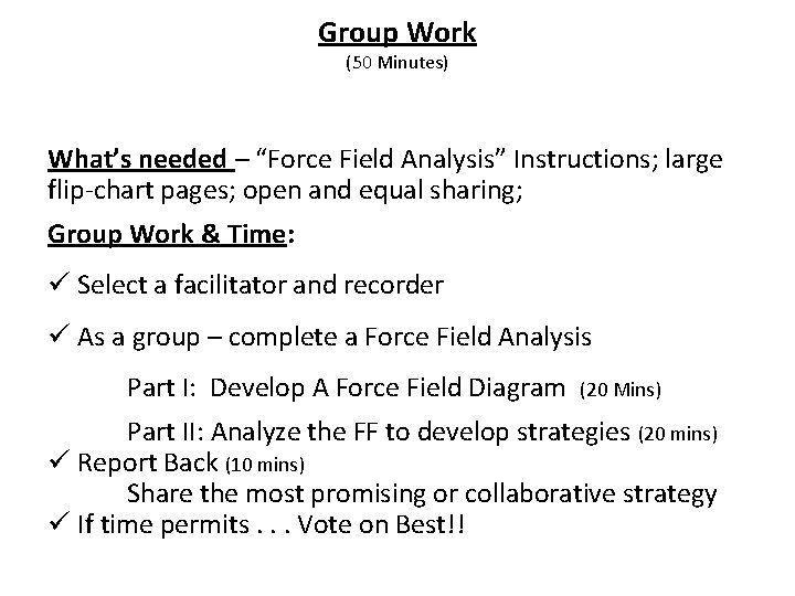 Group Work (50 Minutes) What’s needed – “Force Field Analysis” Instructions; large flip-chart pages;