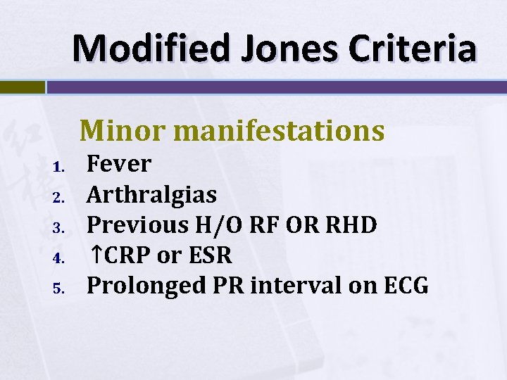 Modified Jones Criteria Minor manifestations 1. 2. 3. 4. 5. Fever Arthralgias Previous H/O
