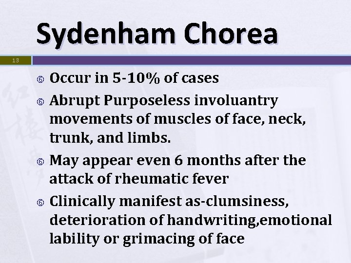 Sydenham Chorea 13 Occur in 5 -10% of cases Abrupt Purposeless involuantry movements of