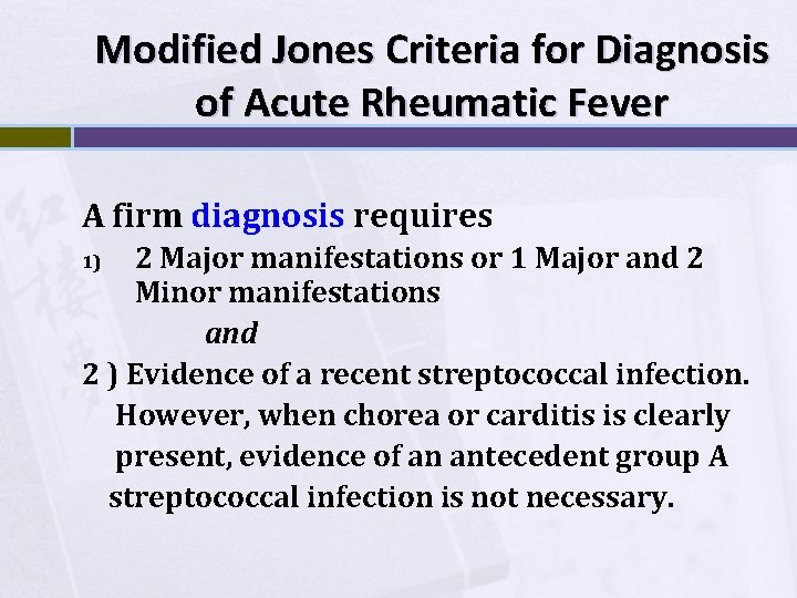 Modified Jones Criteria for Diagnosis of Acute Rheumatic Fever A firm diagnosis requires 2
