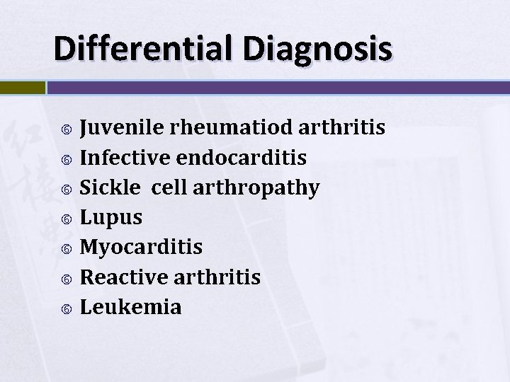 Differential Diagnosis Juvenile rheumatiod arthritis Infective endocarditis Sickle cell arthropathy Lupus Myocarditis Reactive arthritis