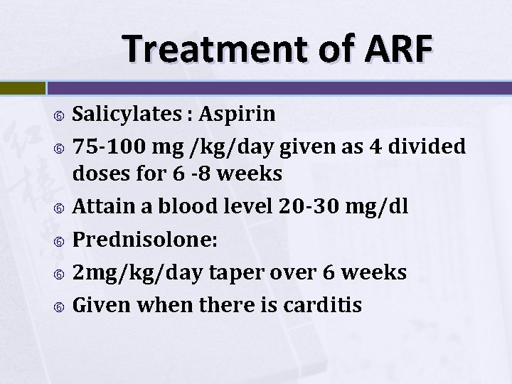 Treatment of ARF Salicylates : Aspirin 75 -100 mg /kg/day given as 4 divided