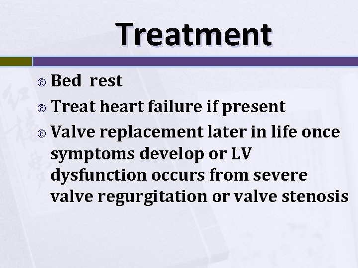 Treatment Bed rest Treat heart failure if present Valve replacement later in life once