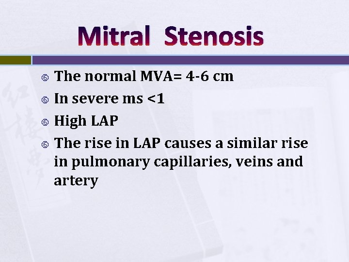Mitral Stenosis The normal MVA= 4 -6 cm In severe ms <1 High LAP