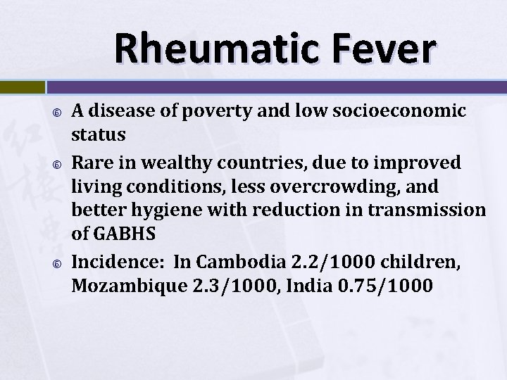 Rheumatic Fever A disease of poverty and low socioeconomic status Rare in wealthy countries,
