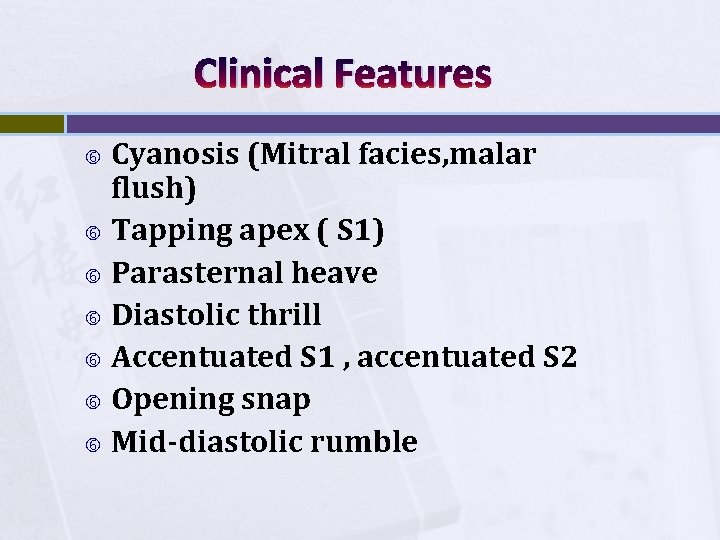 Clinical Features Cyanosis (Mitral facies, malar flush) Tapping apex ( S 1) Parasternal heave