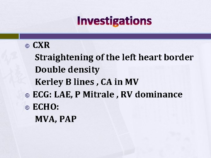 Investigations CXR Straightening of the left heart border Double density Kerley B lines ,
