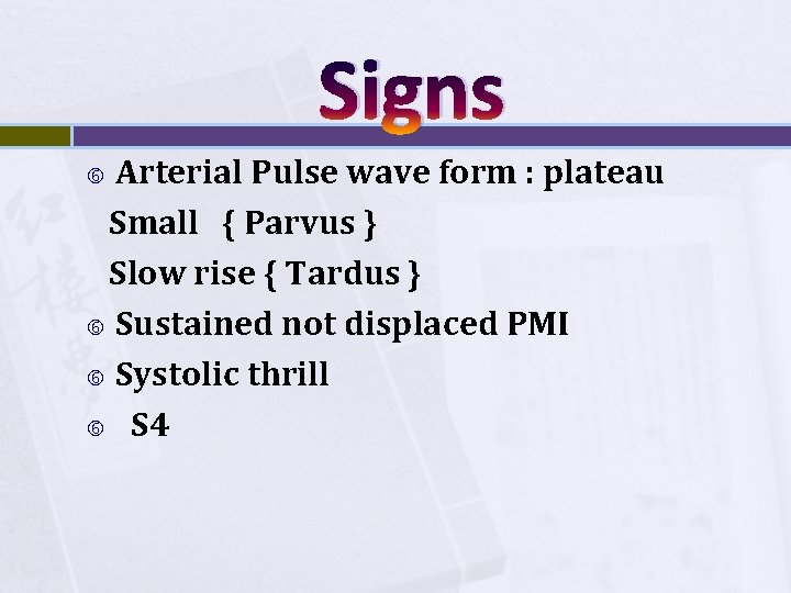 Signs Arterial Pulse wave form : plateau Small { Parvus } Slow rise {