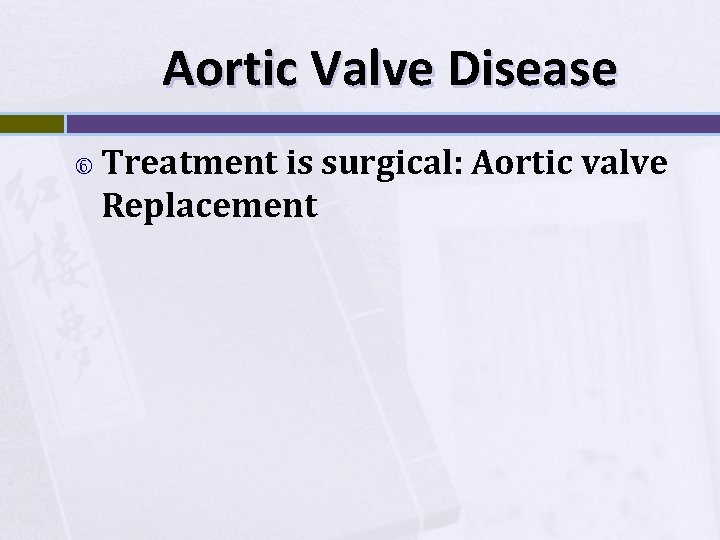 Aortic Valve Disease Treatment is surgical: Aortic valve Replacement 