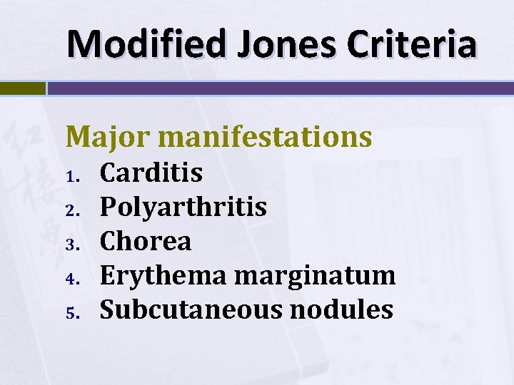 Modified Jones Criteria Major manifestations 1. 2. 3. 4. 5. Carditis Polyarthritis Chorea Erythema