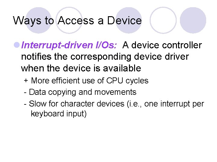 Ways to Access a Device l Interrupt-driven I/Os: A device controller notifies the corresponding