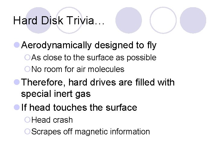 Hard Disk Trivia… l Aerodynamically designed to fly ¡As close to the surface as