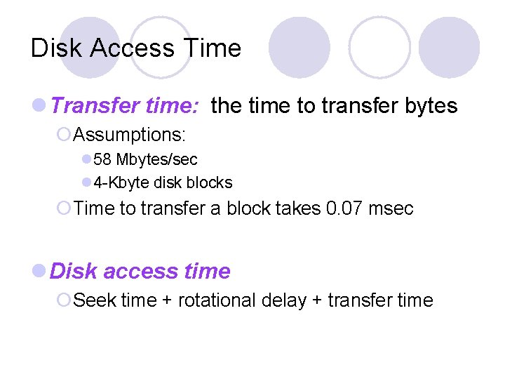 Disk Access Time l Transfer time: the time to transfer bytes ¡Assumptions: l 58