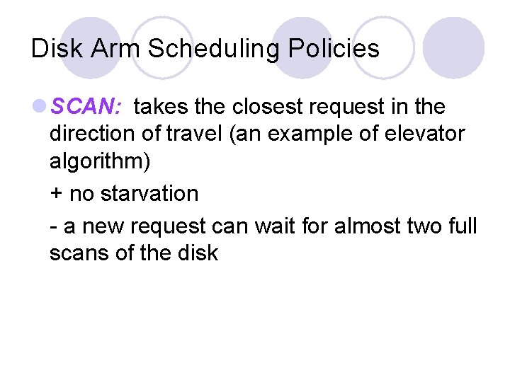 Disk Arm Scheduling Policies l SCAN: takes the closest request in the direction of