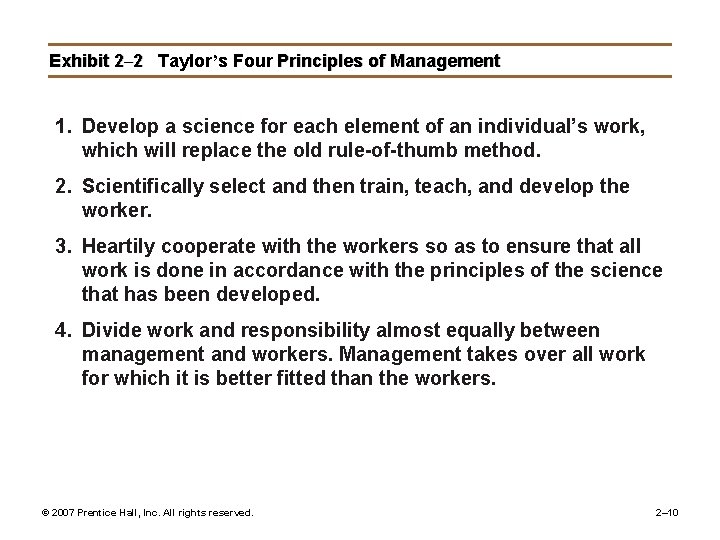 Exhibit 2– 2 Taylor’s Four Principles of Management 1. Develop a science for each