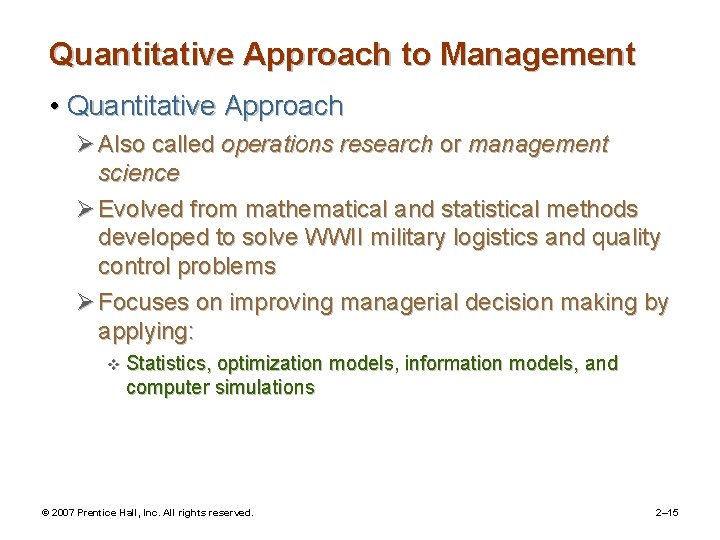 Quantitative Approach to Management • Quantitative Approach Ø Also called operations research or management