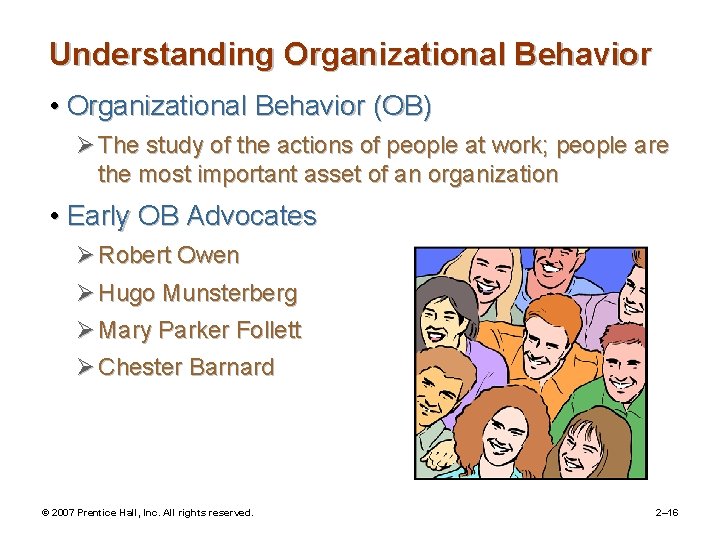 Understanding Organizational Behavior • Organizational Behavior (OB) Ø The study of the actions of