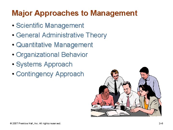 Major Approaches to Management • Scientific Management • General Administrative Theory • Quantitative Management