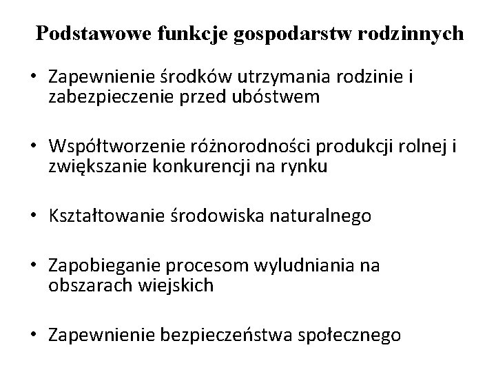 Podstawowe funkcje gospodarstw rodzinnych • Zapewnienie środków utrzymania rodzinie i zabezpieczenie przed ubóstwem •