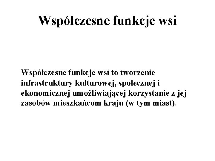 Współczesne funkcje wsi to tworzenie infrastruktury kulturowej, społecznej i ekonomicznej umożliwiającej korzystanie z jej