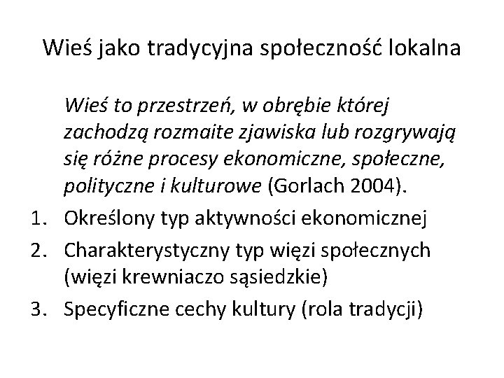 Wieś jako tradycyjna społeczność lokalna Wieś to przestrzeń, w obrębie której zachodzą rozmaite zjawiska