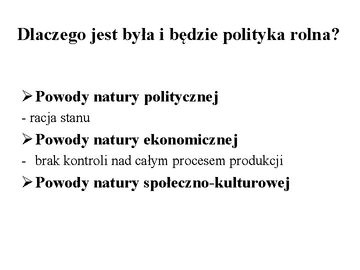 Dlaczego jest była i będzie polityka rolna? Ø Powody natury politycznej - racja stanu