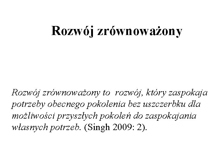 Rozwój zrównoważony to rozwój, który zaspokaja potrzeby obecnego pokolenia bez uszczerbku dla możliwości przyszłych