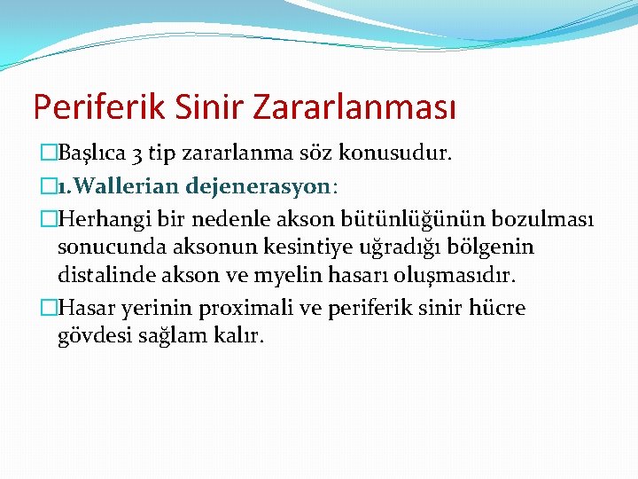 Periferik Sinir Zararlanması �Başlıca 3 tip zararlanma söz konusudur. � 1. Wallerian dejenerasyon: �Herhangi