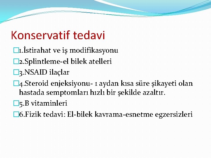 Konservatif tedavi � 1. İstirahat ve iş modifikasyonu � 2. Splintleme-el bilek atelleri �