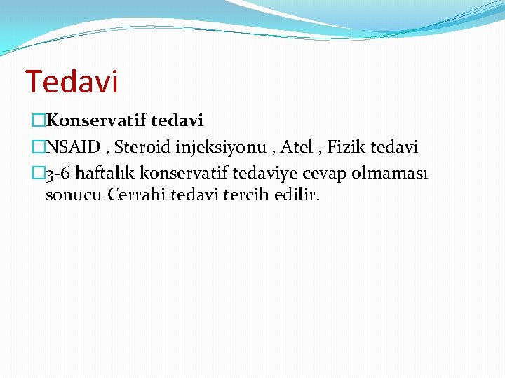 Tedavi �Konservatif tedavi �NSAID , Steroid injeksiyonu , Atel , Fizik tedavi � 3