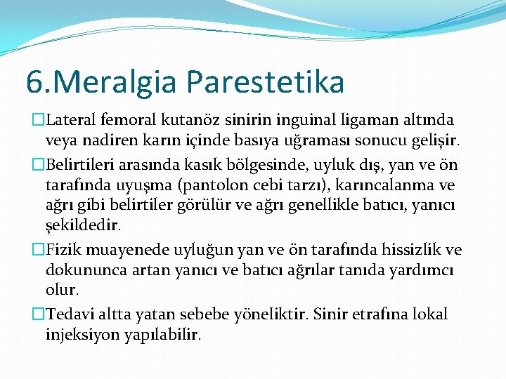 6. Meralgia Parestetika �Lateral femoral kutanöz sinirin inguinal ligaman altında veya nadiren karın içinde 6. Meralgia Parestetika �Lateral femoral kutanöz sinirin inguinal ligaman altında veya nadiren karın içinde